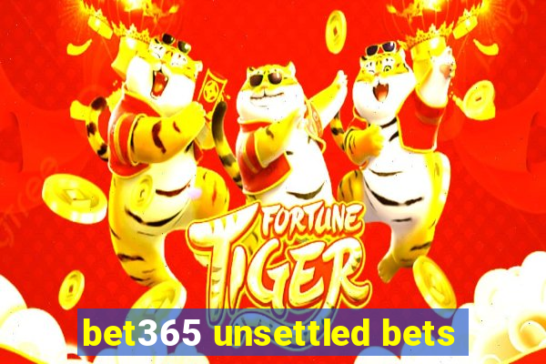 bet365 unsettled bets